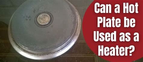 Can A Hot Plate Be Used As A Heater Detailed Instructions HotPlatesWorld