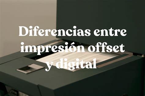 Diferencia Entre Impresi N Digital Y Offset Sheedo Studio