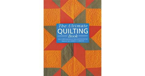 The Ultimate Quilting Book Over 1000 Inspirational Ideas And