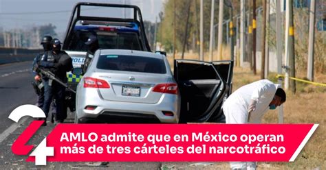 Amlo Admite Que En México Operan Más De Tres Cárteles Del Narcotráfico Noticias24siete