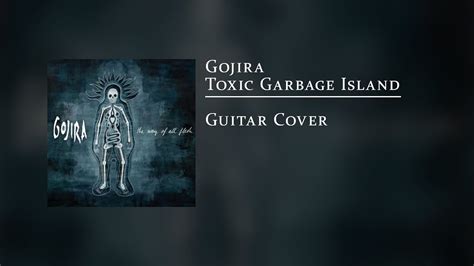 Gojira Toxic Garbage Island Guitar Cover Youtube