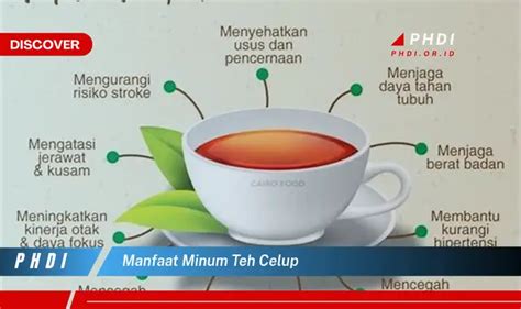 Temukan 7 Manfaat Minum Teh Celup Yang Wajib Kamu Intip