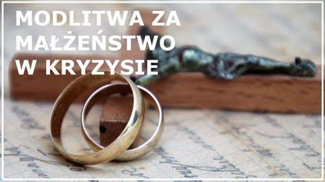 MODLITWA ZA MAŁŻEŃSTWO W KRYZYSIE DO ŚW RITY Modlitwa za męża lub