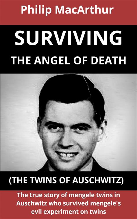 Surving The Angel Of Death The Twins Of Auschwitz The True Story Of Mengele Twins In