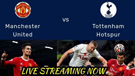 Manchester United Vs Tottenham Live Streaming Now Youtube