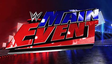 spoilers   weeks wwe main event mania