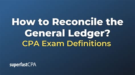 How To Reconcile The General Ledger Superfastcpa Cpa Review