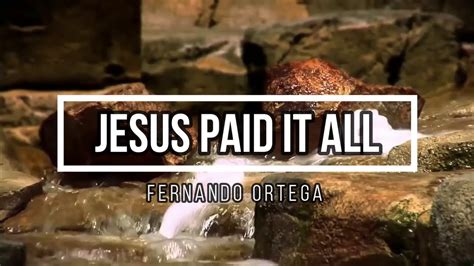 🟣 Jesus Paid It All With Lyrics Fernando Ortega Youtube