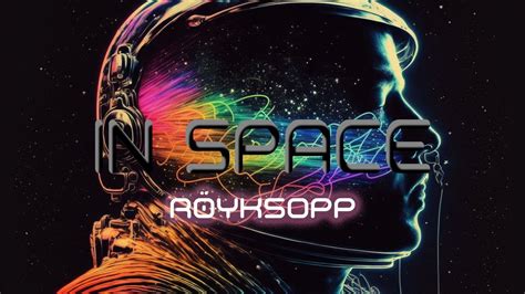 Röyksopp Melody A M In Space Extended 25 min YouTube