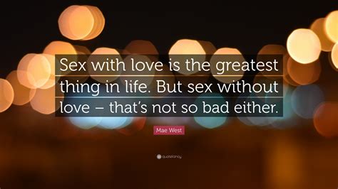 Mae West Quote “sex With Love Is The Greatest Thing In Life But Sex