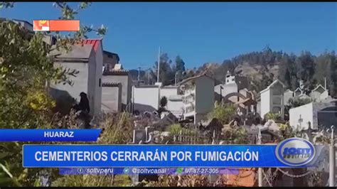 Huaraz cementerios cerrarán por fumigación SOLTV PERU