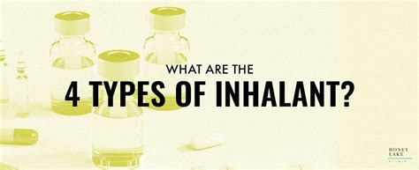 What Are The 4 Types Of Inhalants Honey Lake Clinic Blog