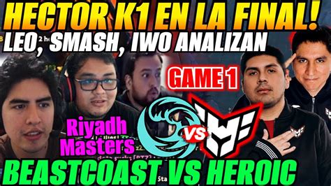 LEO Y SMASH Analizan A HECTOR K1 En La FINAL HEROIC Vs BEASTCOAST