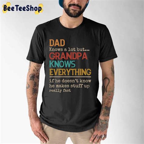 Dad Knows A Lot But Grandpa Knows Everything Fathers Day Unisex T