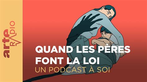 Quand Les Pères Font La Loi Un Podcast à Soi 41 Arte Radio