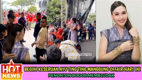 Penonton Bogor Membludak Pagi Inibegini Keseruan Ayu Ting Ting