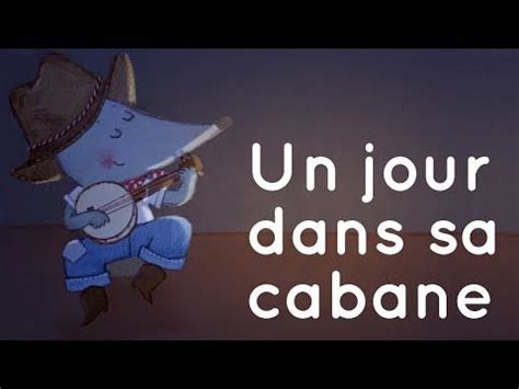 Un Jour Dans Sa Cabane Comptine Avec Paroles Youtube Comptines