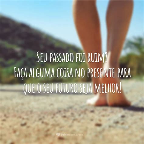 50 Frases De Passado Para Viver Sem Arrependimentos Do Que Passou