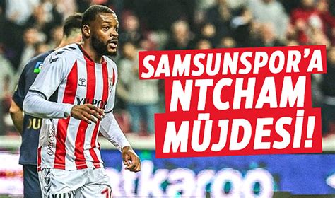 Samsunspora Ntcham müjdesi SAMSUNSPOR Gazete Gerçek