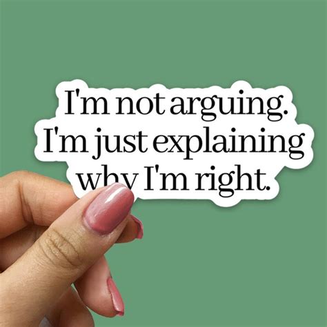 I M Not Arguing Just Explaining Why I M Right Sticker Debate Sticker