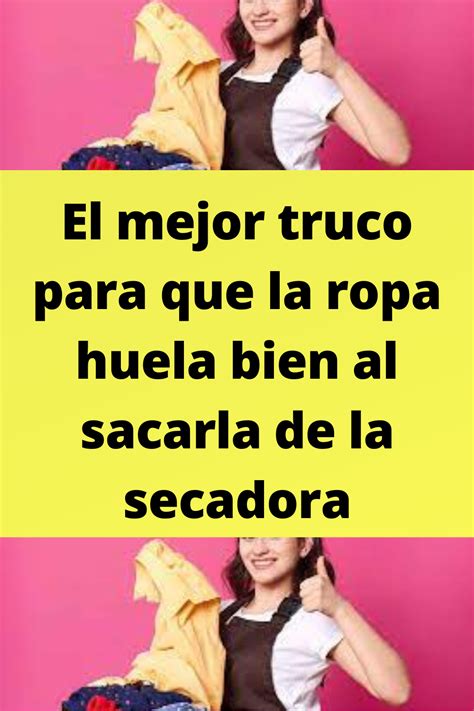 El Mejor Truco Para Que La Ropa Huela Bien Al Sacarla De La Secadora