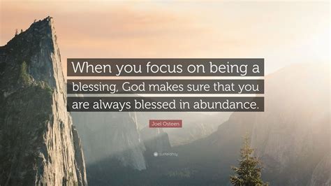 Joel Osteen Quote When You Focus On Being A Blessing God Makes Sure