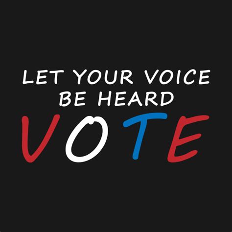 Let Your Voice Be Heard Vote Vote T Shirt Teepublic