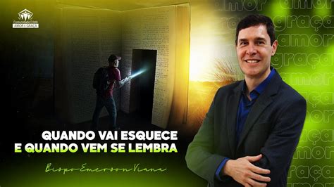 Quando Vai Esquece Quando Vem Se Lembra Bispo Emerson Viana