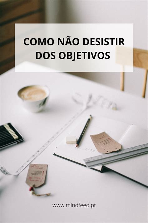 Como N O Desistir Dos Objetivos Motiva O Para Vida Objetivos Desistir