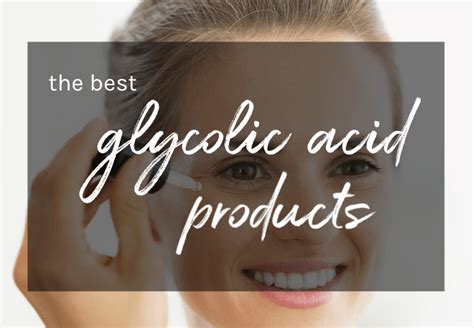 The Best Glycolic Acid Products Drugstore To High End