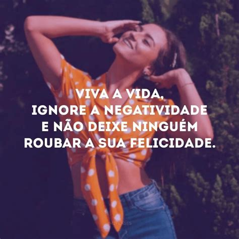 Frases De Vibe Positiva Para Quem Quer Viver Longe De Toda Negatividade