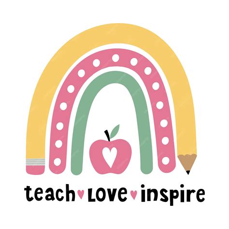 Premium Vector Teach Love Inspire Teacher Rainbow School Rainbow With