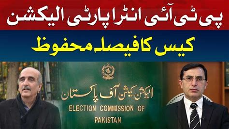 Decision Of PTI Intra Party Election Case Reserved YouTube