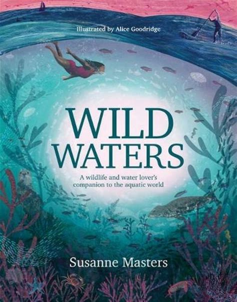 Wild Waters A Wildlife And Water Lover S Companion To The Aquatic