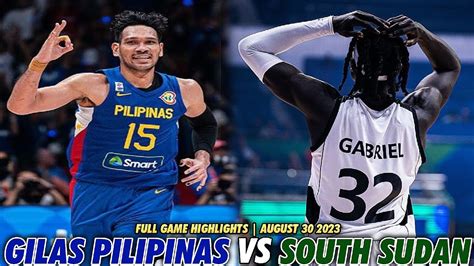 AUGUST 31 2023 GILAS PILIPINAS VS SOUTH SUDAN FULL GAME HIGHLIGHTS