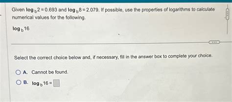 Solved Given Logb And Logb If Possible Use Chegg