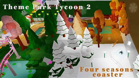 Four Seasons Coaster Theme Park Tycoon Youtube