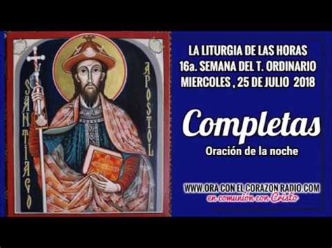 COMPLETAS ORACION DE LA NOCHE MIERCOLES 25 DE JULIO 2018 XVIª