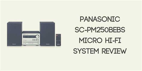 Panasonic Sc Pm250bebs Dab Micro Hi Fi System Review Best Radios