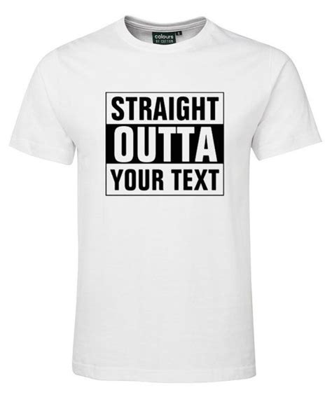 Straight Outta Tshirt Custom Print T Shirt White Customise T