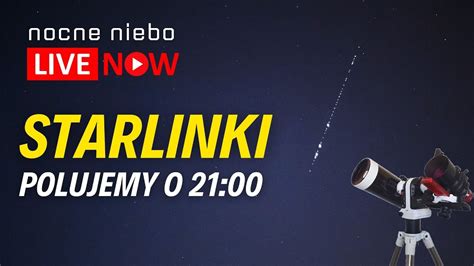 Kosmiczny pociąg Starlink polujemy na żywo o 21 przelot nad Polską