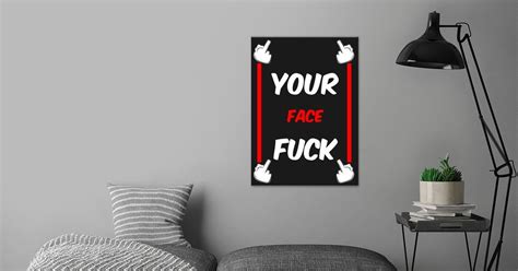 Your Face Fuck Poster By Asran Vektor Displate