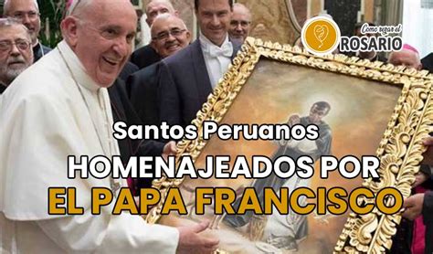 ۝ Santos Peruanos ️ Resumen Y Homenaje Del Papa Francisco