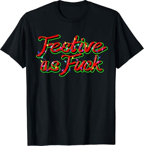 Festive As Fuck Funny Holiday Christmas T Shirt Amazon Co Uk Fashion