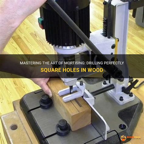 Mastering The Art Of Mortising Drilling Perfectly Square Holes In Wood