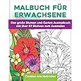 Malbuch für Erwachsene Das große Blumen und Garten Ausmalbuch mit über