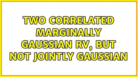 Two Correlated Marginally Gaussian RV But Not Jointly Gaussian YouTube