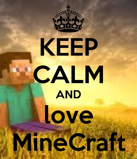 Keep Calm And Love Minecraft Minecraft Minecraft Pictures How To Play Minecraft