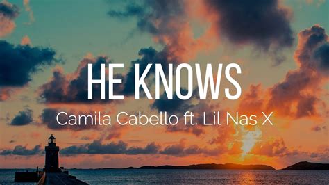 Camila Cabello He Knows Lyrics Ft Lil Nas X Youtube