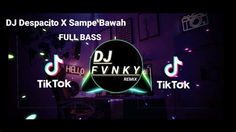 DJ Despacito X Sampe Bawah Full Bass Old YouTube